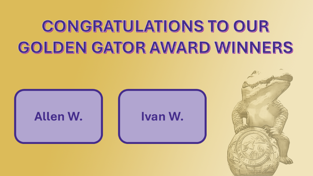 Yellow Background and purple text with a picture of the SFSU Gator in the bottom right corner. Text: Congratulations to our Golden Gator award winners: Allen W. and Ivan W.