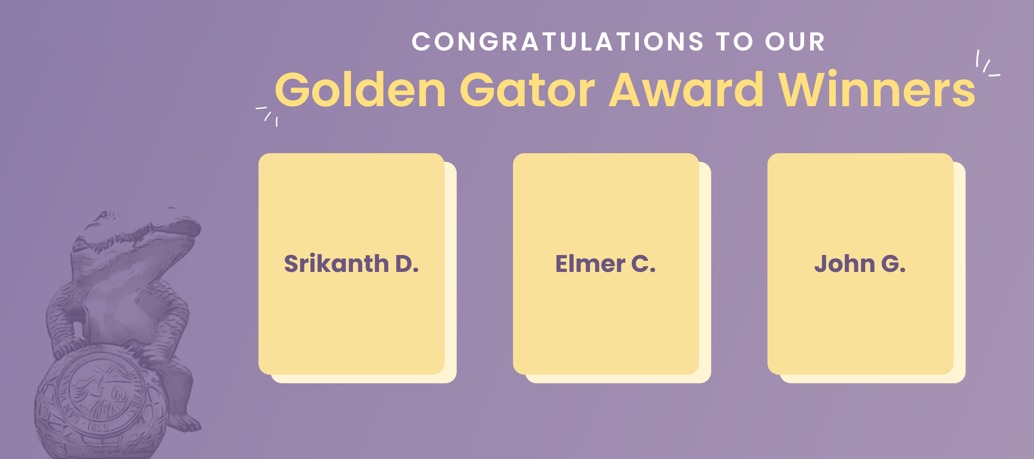 Congratulations to our Q1 2023 Golden Gator Award Winners: Srikanth D., Elmer C., and John G. 