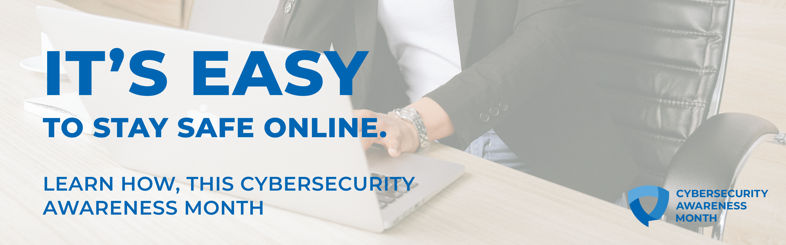 It’s easy to stay safe online. Learn how this cybersecurity awareness month.