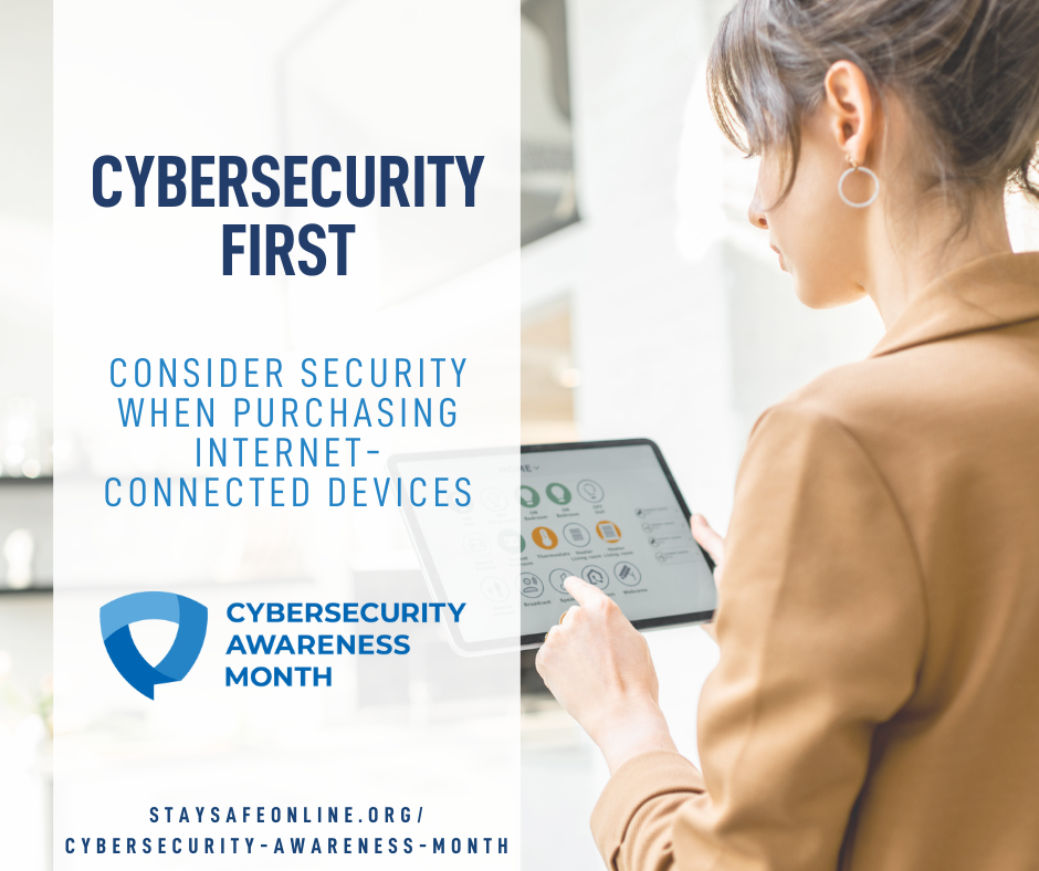 Cybersecurity First. Consider Security When Purchasing Internet-Connected Devices.