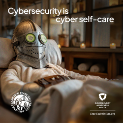 Cybersecurity is cyber self-care. Cybersecurity Awareness Month